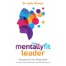 The Mentally Fit Leader: Managing Your Own Mental Health to Improve Productivity and Performance