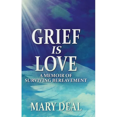 Grief is Love: A Memoir of Surviving Bereavement