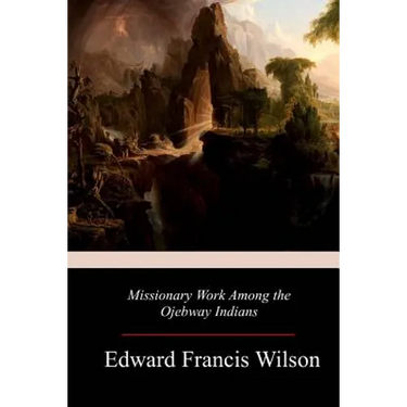 Missionary Work Among the Ojebway Indians