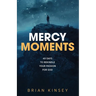 Mercy Moments: 40 Days to Rekindle Your Passion for God
