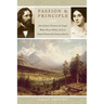 Passion and Principle: John and Jessie Frémont, the Couple Whose Power, Politics, and Love Shaped Nineteenth-Century America