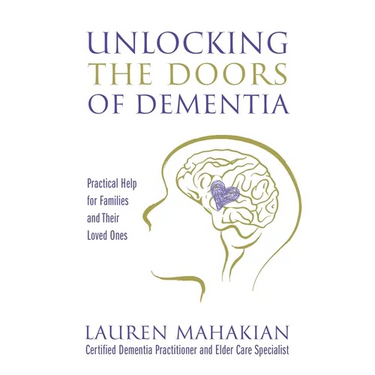 Unlocking the Doors of Dementia: Practical Help for Families and Their Loved Ones