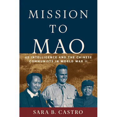 Mission to Mao: US Intelligence and the Chinese Communists in World War II