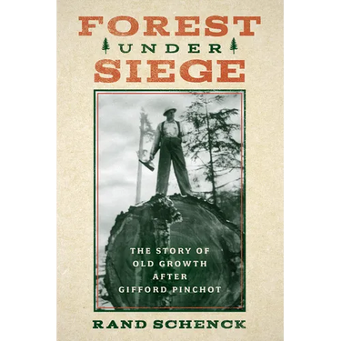 Forest Under Siege: The Story of Old Growth After Gifford Pinchot
