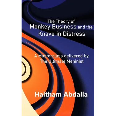 The Theory of Monkey Business and the Knave in Distress: Delivered by: The Ultimate Meninist