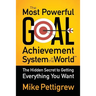 The Most Powerful Goal Achievement System in the World: The Hidden Secret to Getting Everything You Want