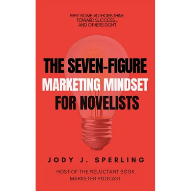 The Seven Figure Marketing Mindset For Novelists