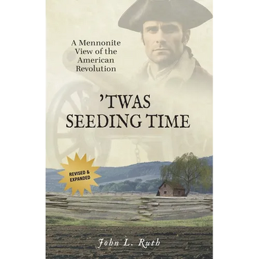 'Twas Seeding Time: A Mennonite View of the American Revolution