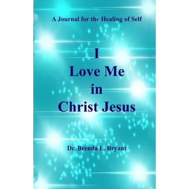 I Love Me in Christ Jesus: A Journal for the Healing of Self