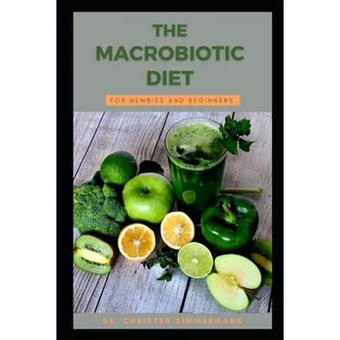 The Macrobiotic Diet for Newbies and Beginners