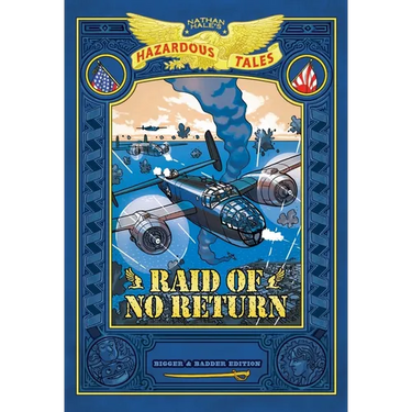 Raid of No Return: Bigger & Badder Edition (Nathan Hale's Hazardous Tales #7): A World War II Tale of the Doolittle Raid