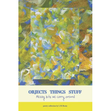 Objects Things Stuff: Messy Bits We Carry Around