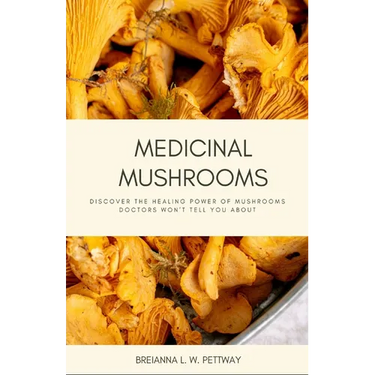 Medicinal Mushrooms: Discover the Healing Power of Mushrooms Doctors Won't Tell You About