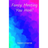 Fancy Meeting You Here!