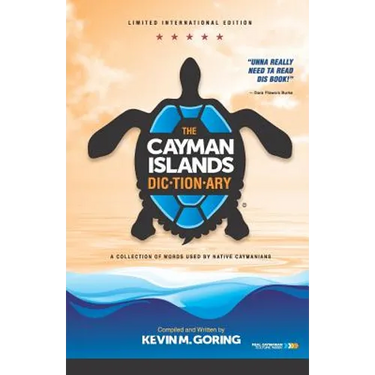 The Cayman Islands Dictionary - Limited International Edition: A Collection of Words Used by Native Caymanians