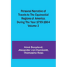 Personal Narrative of Travels to the Equinoctial Regions of America, During the Year 1799-1804 - Volume 2