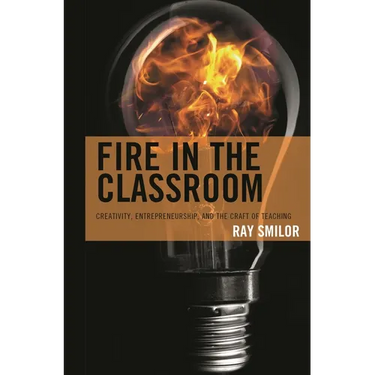 Fire in the Classroom: Creativity, Entrepreneurship, and the Craft of Teaching