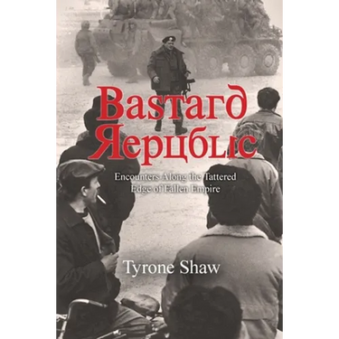 Bastard Republic: Encounters Along the Tattered Edge of Fallen Empire