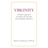 Virginity. A Positive Approach to Celibacy for the Sake of the Kingdom of Heaven
