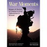 War Moments: Images & Stories of Combat in Iraq, Afghanistan, and Beyond