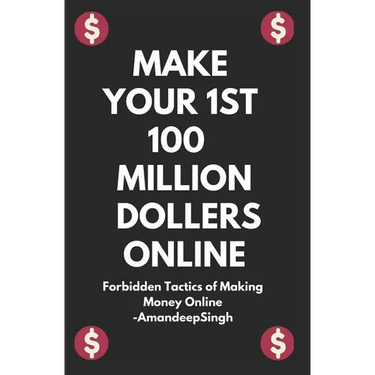 Make Your 1st 100 Million Dollers Online ( Forbidden Tactics of Making Money Online )