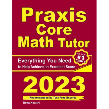 Praxis Core Math Tutor: Everything You Need to Help Achieve an Excellent Score