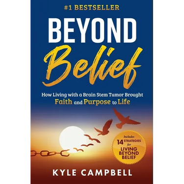 Beyond Belief: How Living with a Brain Stem Tumor Brought Faith and Purpose to Life