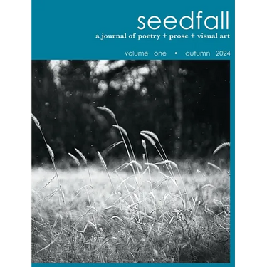 seedfall: a journal of poetry + prose + visual art