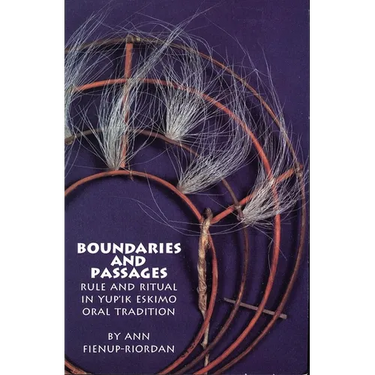 Boundaries and Passages: Rule and Ritual in Yup'ik Eskimo Oral Tradition Volume 212