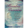 Miraculous Encounters: True Stories of Experiences with Angels and Departed Loved Ones