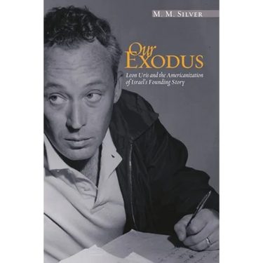 Our Exodus: Leon Uris and the Americanization of Israel's Founding Story