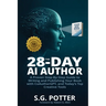 The 28-Day AI Author: A Proven Step-By-Step Guide to Writing and Publishing Your Book with CoAuthorGPT, and Today's Top Creative Tools