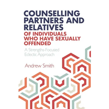 Counselling Partners and Relatives of Individuals who have Sexually Offended: A Strengths-Focused Eclectic Approach