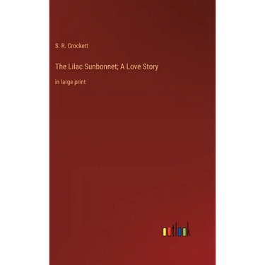 The Lilac Sunbonnet; A Love Story: in large print