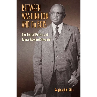 Between Washington and Du Bois: The Racial Politics of James Edward Shepard