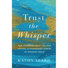 Trust the Whisper: How Answering Quiet Callings Inspires Extraordinary Stories of Ordinary Grace