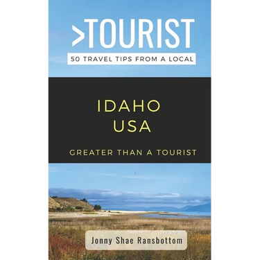 Greater Than a Tourist- Idaho USA: 50 Travel Tips from a Local