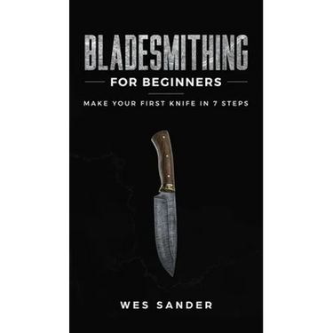 Bladesmithing for Beginners: Make Your First Knife in 7 Steps