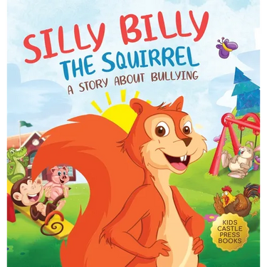Silly Billy the Squirrel: A Colorful Children's Picture Book About Bullying And Managing Difficult Feelings and Emotions (Silly Billy the Squirrel: A