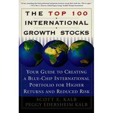 The Top 100 International Growth Stocks: Your Guide to Creating a Blue Chip International Portfolio for Higher Returns and