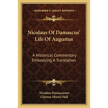 Nicolaus Of Damascus' Life Of Augustus: A Historical Commentary Embodying A Translation
