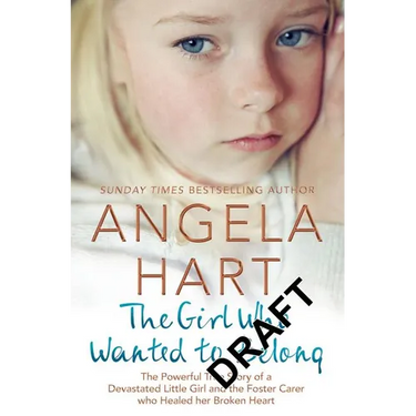 The Girl Who Wanted to Belong: The True Story of a Devastated Little Girl and the Foster Carer who Healed her Broken Heart