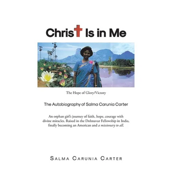 Christ Is in Me: The Hope of Glory/Victory The Autobiography of Salma Carunia Carter