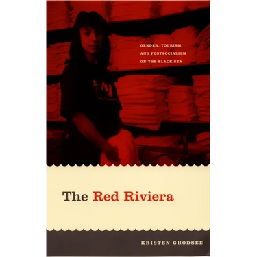 The Red Riviera: Gender, Tourism, and Postsocialism on the Black Sea