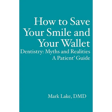 How to Save Your Smile and Your Wallet: Dentistry: Myths and Realities, A Patient' Guide