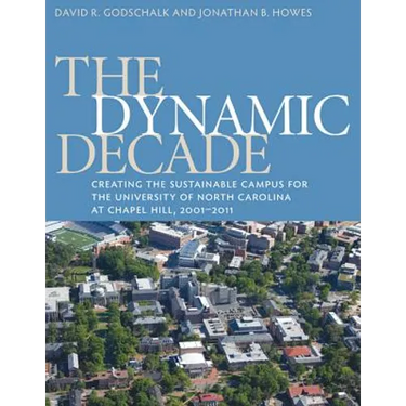 The Dynamic Decade: Creating the Sustainable Campus for the University of North Carolina at Chapel Hill, 2001-2011