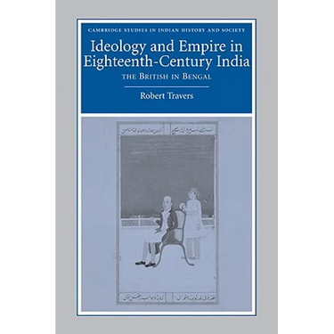 Ideology and Empire in Eighteenth-Century India: The British in Bengal