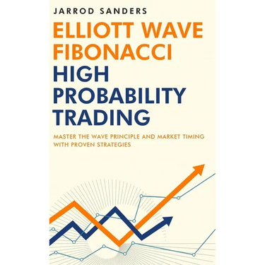 Elliott Wave - Fibonacci High Probability Trading: Master The Wave Principle and Market Timing With Proven Strategies