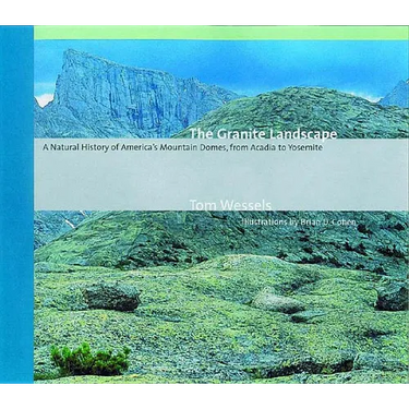 The Granite Landscape: A Natural History of America's Mountain Domes, from Acadia to Yosemite (Revised)