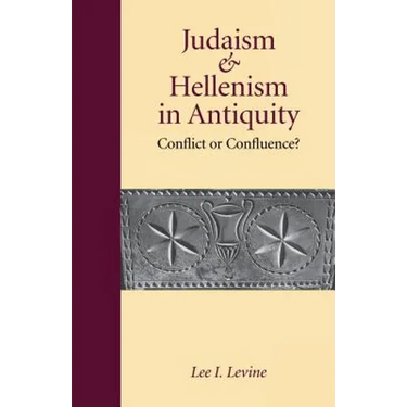 Judaism and Hellenism in Antiquity: Conflict or Confluence?
